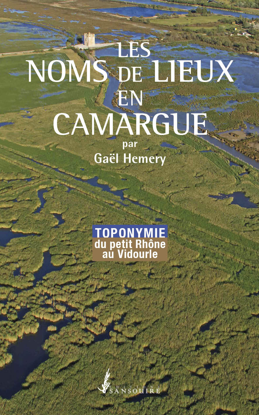 Les noms des lieux en Camargue<br/> Toponymie du Petit Rhône au Vidourle