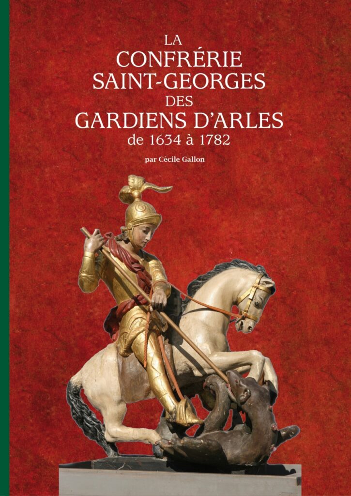 La Confrérie Saint-Georges des gardians d'Arles de 1634 à 1782
